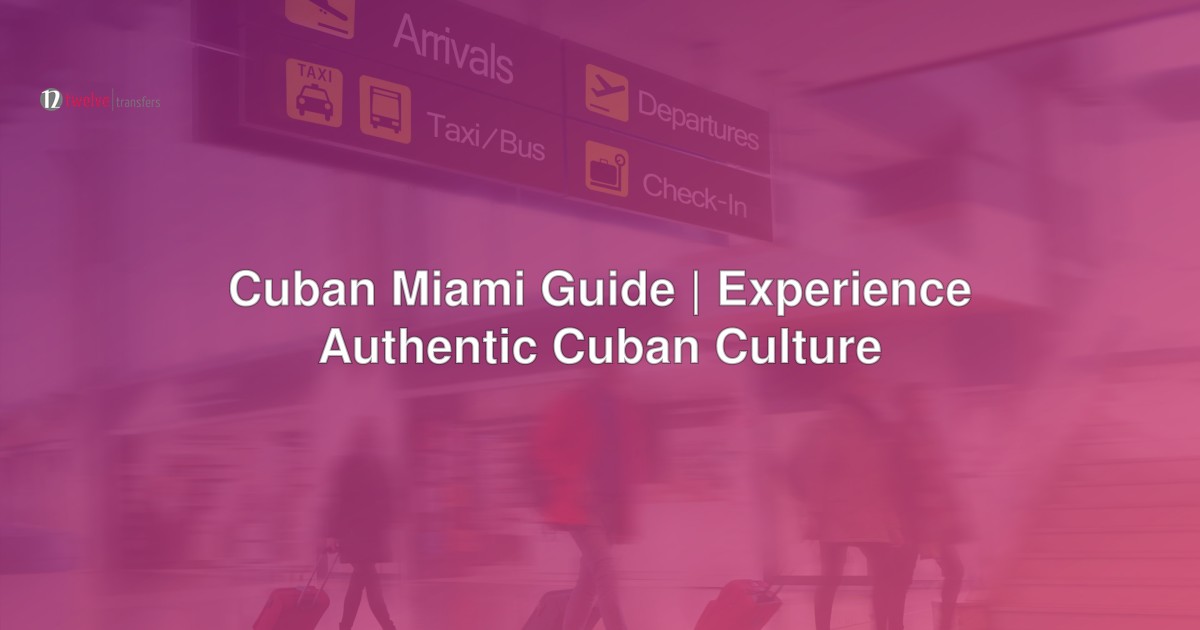 Cuban Miami Guide | Experience Authentic Cuban Culture | Miami Airport Taxi